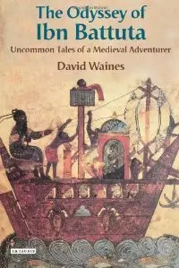 The Odyssey of Ibn Battuta: Uncommon Tales of a Medieval Adventurer