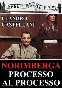 Leandro Castellani – Norimberga. Processo al processo