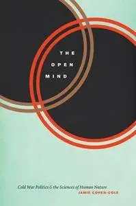 The Open Mind: Cold War Politics and the Sciences of Human Nature (Repost)