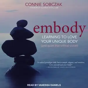 «Embody: Learning to Love Your Unique Body (and quiet that critical voice!)» by Connie Sobczak
