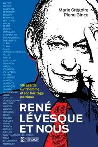 Pierre Gince, Marie Grégoire, "René Lévesque et nous: 50 regards sur l'homme et son héritage politique"