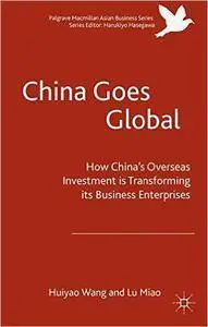 China Goes Global: The Impact of Chinese Overseas Investment on its Business Enterprises (repost)