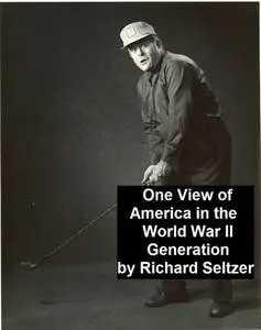 «One View of America in the World War II Generation» by Richard Seltzer