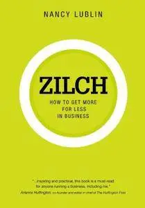 Zilch: How to Get More for Less in Business