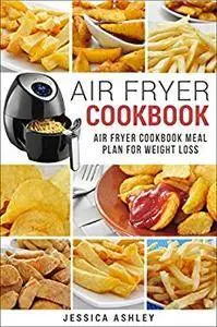 Air Fryer Cookbook: 30 Day Meal Plan For Weight Loss