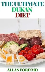 THE ULTIMATE DUKAN DIET: The Ultimate Guide To Losing Weight And Keeping The Body In Good And Healthy Shape