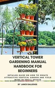 Vertical Tower Gardening Manual Handbook for Beginners