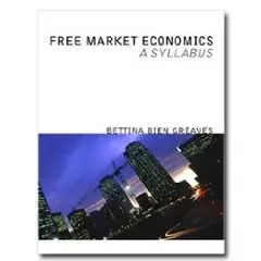  Bettina Bien Greaves, Free Market Economics: A Syllabus  (Repost)