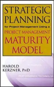 Strategic Planning for Project Management Using a Project Management Maturity Model [repost]