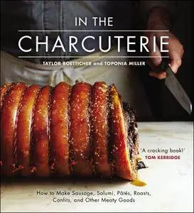 In the Charcuterie: How to Make Sausage, Salumi, Pâtés, Roasts, Confits, and Other Meaty Goods