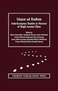 Usque ad Radices: Indo-European Studies in Honour of Birgit Anette Olsen