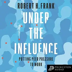 Under the Influence: Putting Peer Pressure to Work [Audiobook]