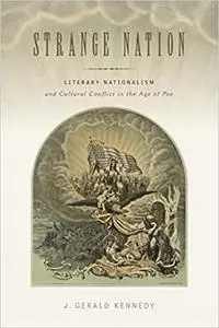 Strange Nation: Literary Nationalism and Cultural Conflict in the Age of Poe