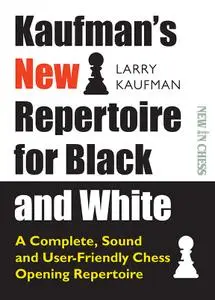 Kaufman's New Repertoire for Black and White: A Complete, Sound and User-Friendly Chess Opening Repertoire