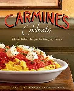 Carmine's Celebrates: Classic Italian Recipes for Everyday Feasts (Repost)