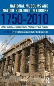 National Museums and Nation-building in Europe 1750-2010: Mobilization and legitimacy, continuity and change(Repost)
