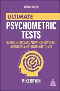 Ultimate Psychometric Tests: 1000 Questions and Answers for Verbal, Numerical, and Personality Tests, 5th Edition