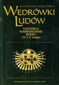 Magdalena Mączyńska - Wędrówki Ludów, Historia Niespokojnej Epoki IV i V Wieku