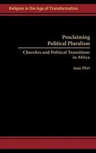 Proclaiming Political Pluralism: Churches and Political Transitions in Africa