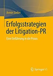 Erfolgsstrategien der Litigation-PR: Eine Einführung in die Praxis