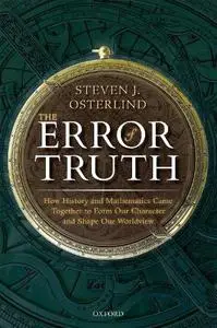 The Error of Truth: How History and Mathematics Came Together to Form Our Character and Shape Our Worldview