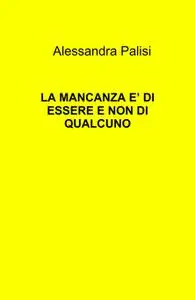 LA MANCANZA E’ DI ESSERE E NON DI QUALCUNO