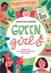 Christiana Ruggeri - Green girls. Storie vere di ragazze dalla parte del pianeta