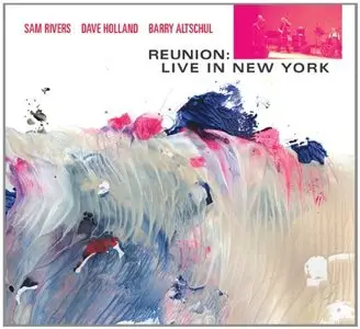 Sam Rivers / Dave Holland / Barry Altschul - Reunion: Live In New York 2CD (2012)