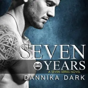 «Seven Years» by Dannika Dark