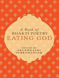 Eating God: A Book of Bhakti Poetry