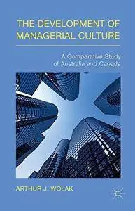 The Development of Managerial Culture: A Comparative Study of Australia and Canada(Repost)