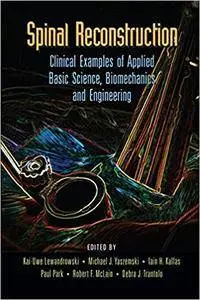 Spinal Reconstruction: Clinical Examples of Applied Basic Science, Biomechanics and Engineering (Repost)