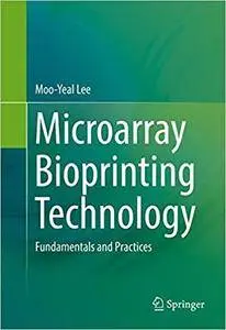 Microarray Bioprinting Technology: Fundamentals and Practices (Repost)