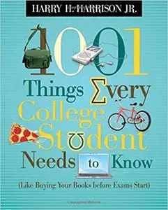 1001 Things Every College Student Needs to Know: Like Buying Your Books Before Exams Start