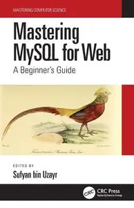 Mastering MySQL for Web: A Beginner's Guide (Mastering Computer Science)