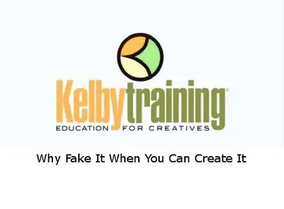 Kelby Training - Why Fake It When You Can Create It [repost]