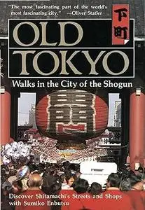 Old Tokyo: Walks in the City of the Shogun