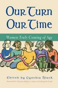 «Our Turn Our Time: Women Truly Coming of Age» by Christina Baldwin