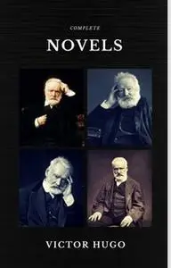 «Victor Hugo: The Complete Novels (Quattro Classics) (The Greatest Writers of All Time)» by Victor Hugo