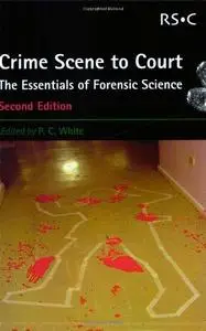 Crime Scene to Court: The Essentials of Forensic Science