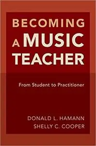 Becoming a Music Teacher: From Student to Practitioner (Repost)