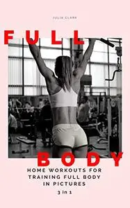 HOME WORKOUTS FOR WOMEN EXERCISES FOR TRAINING FULL BODY IN PICTURES (1,2,3 Parts) 3 in 1