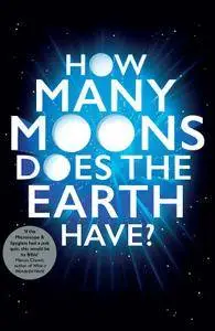 How Many Moons Does the Earth Have?: The Ultimate Science Quiz Book