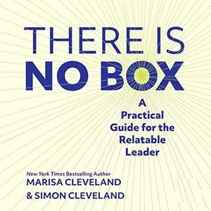 There Is No Box: A Practical Guide for the Relatable Leader [Audiobook]