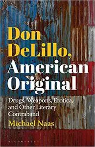 Don DeLillo, American Original: Drugs, Weapons, Erotica, and Other Literary Contraband