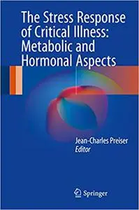 The Stress Response of Critical Illness: Metabolic and Hormonal Aspects (Repost)