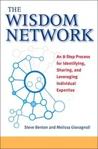 The Wisdom Network: An 8-Step Process for Identifying, Sharing, and Leveraging Individual Expertise (repost)
