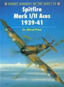 Spitfire Mark I/II Aces 1939-1941 (Osprey Aircraft of the Aces 12) (Repost)