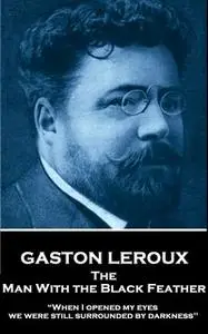 «The Man With the Black Feather» by Gaston Leroux