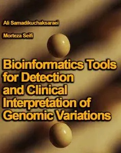 "Bioinformatics Tools for Detection and Clinical Interpretation of Genomic Variations" ed. by Ali Samadikuchaksaraei